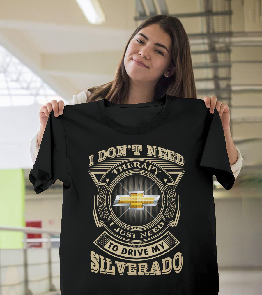 I Don’t Need Therapy I Just Need To Drive My Silverado Chevrolet T-Shirt