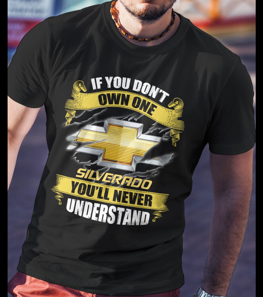 If You Don't Own One Silverado You'll Never Understand T-Shirt