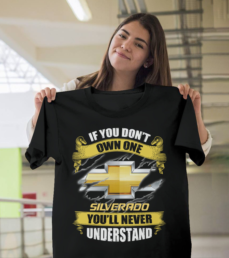 If You Don't Own One Silverado You'll Never Understand T-Shirt