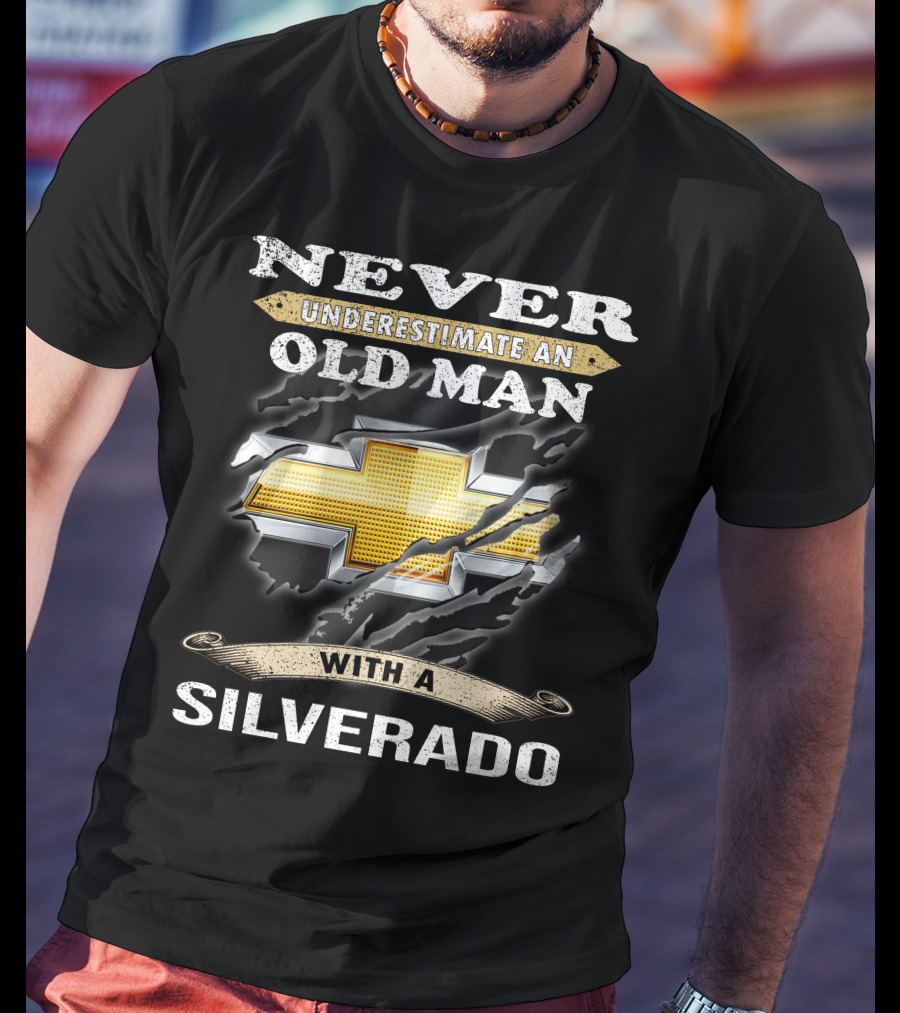 Never Underestimate An Old Man With A Silverado T-Shirt