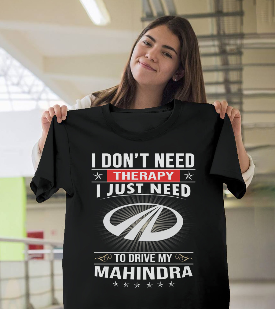 I Don't Need Therapy I Just Need To Drive My Mahindra T-Shirt