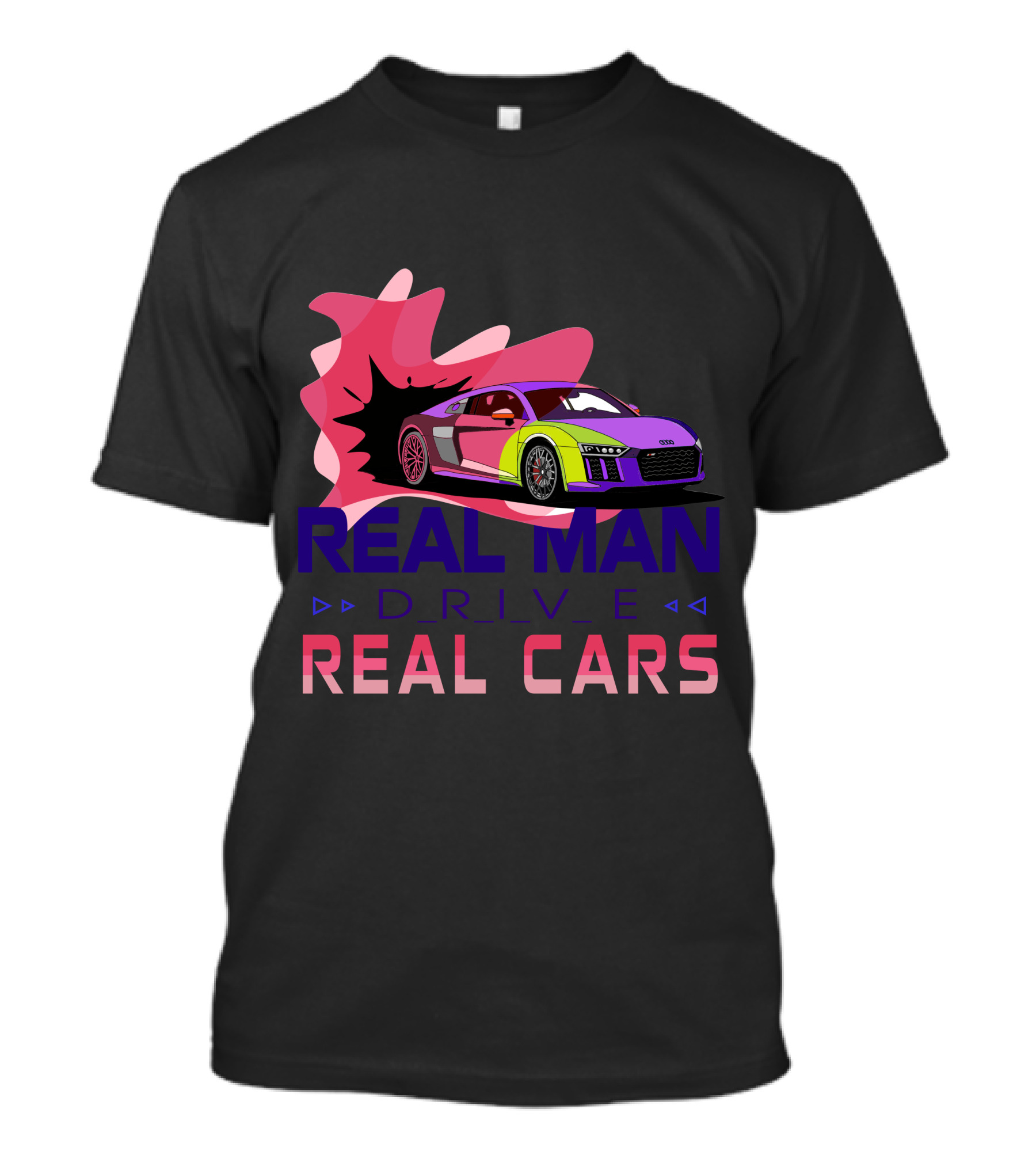 Real Man Drive Real Cars Audi T-Shirt
