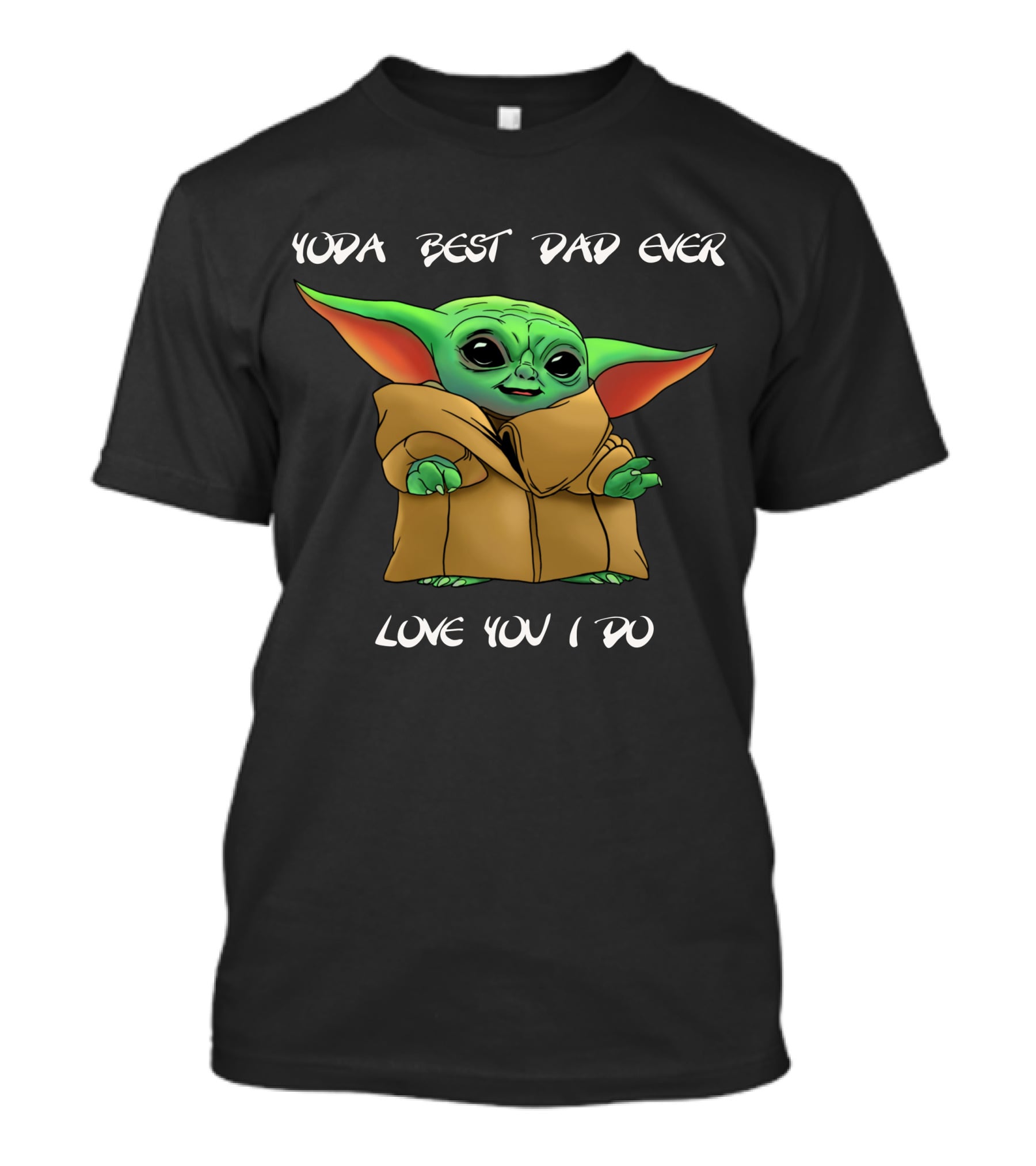 Yoda Best Dad Ever Love You I Do Baby Yoda T-Shirt
