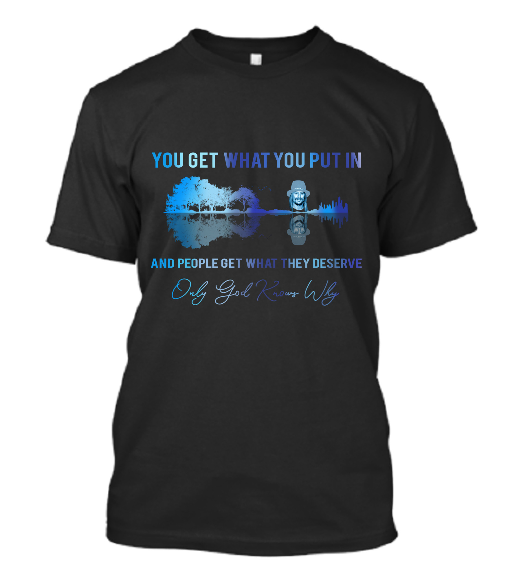 Only Today You Get What You Put In And People Get What They Deserve Only God Knows Why Kid6 T-Shirt