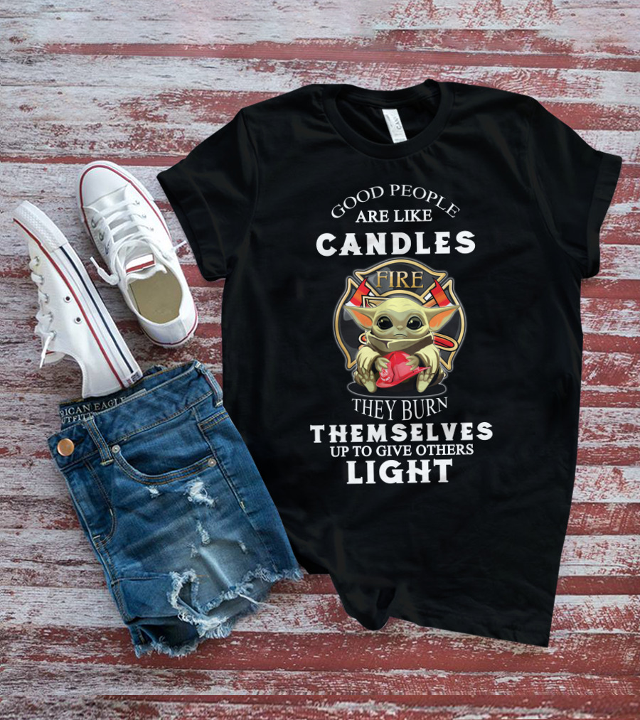 Good People Are Like Candles Fire They Burn Themselves Up To Give Others Light T-Shirt