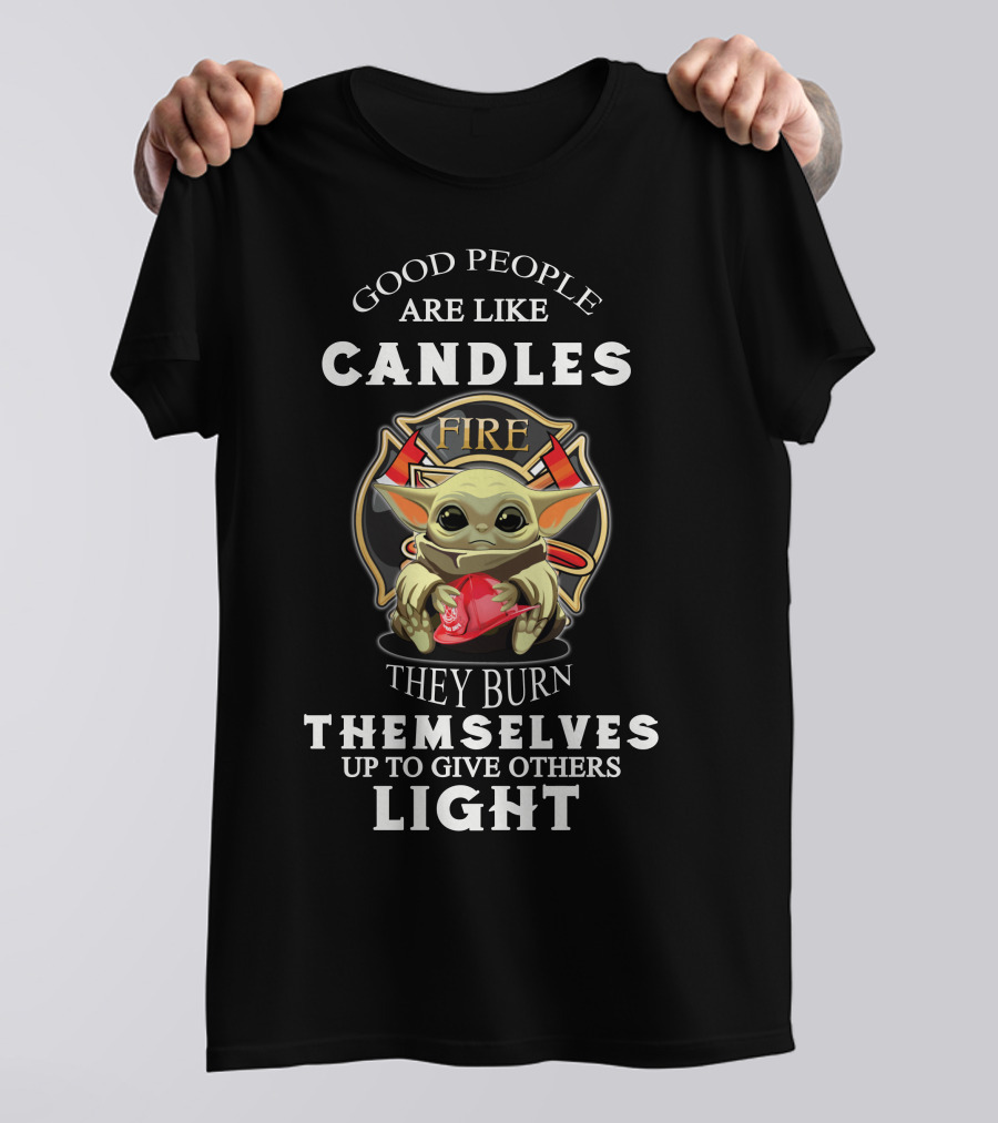 Good People Are Like Candles Fire They Burn Themselves Up To Give Others Light T-Shirt