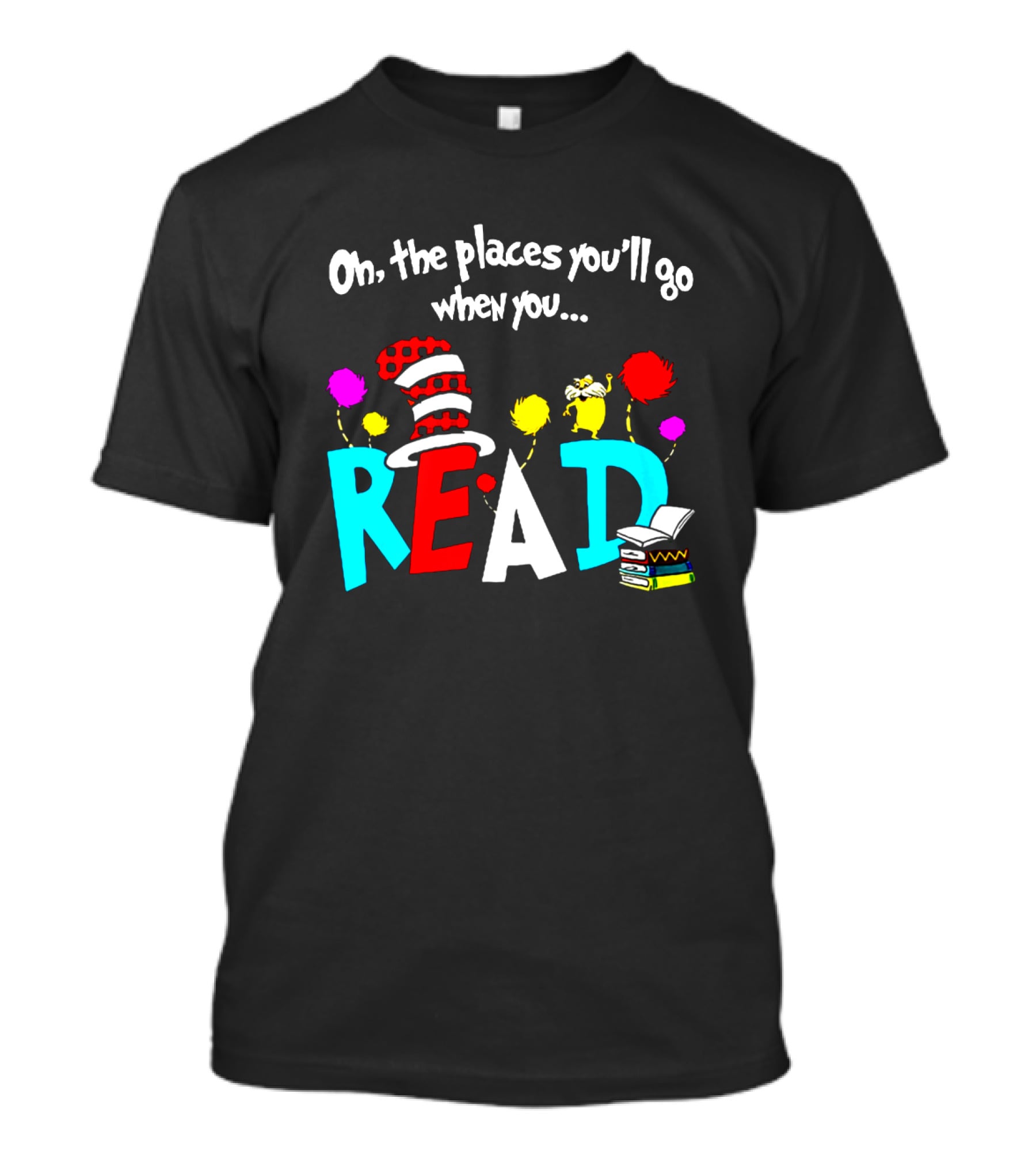 Dr Seuss Oh The Places You'll Go When You Read Cat In The Hat Lorax Colorful Books T-Shirt
