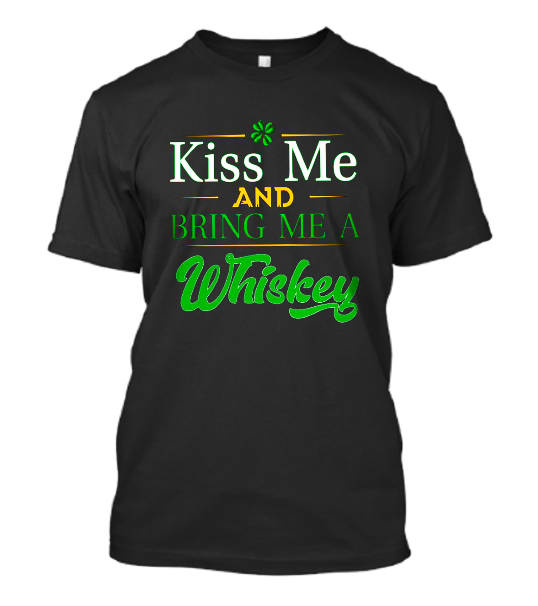 Kiss Me And Bring Me A Whiskey St. Patrick's Day Shamrock T-Shirt