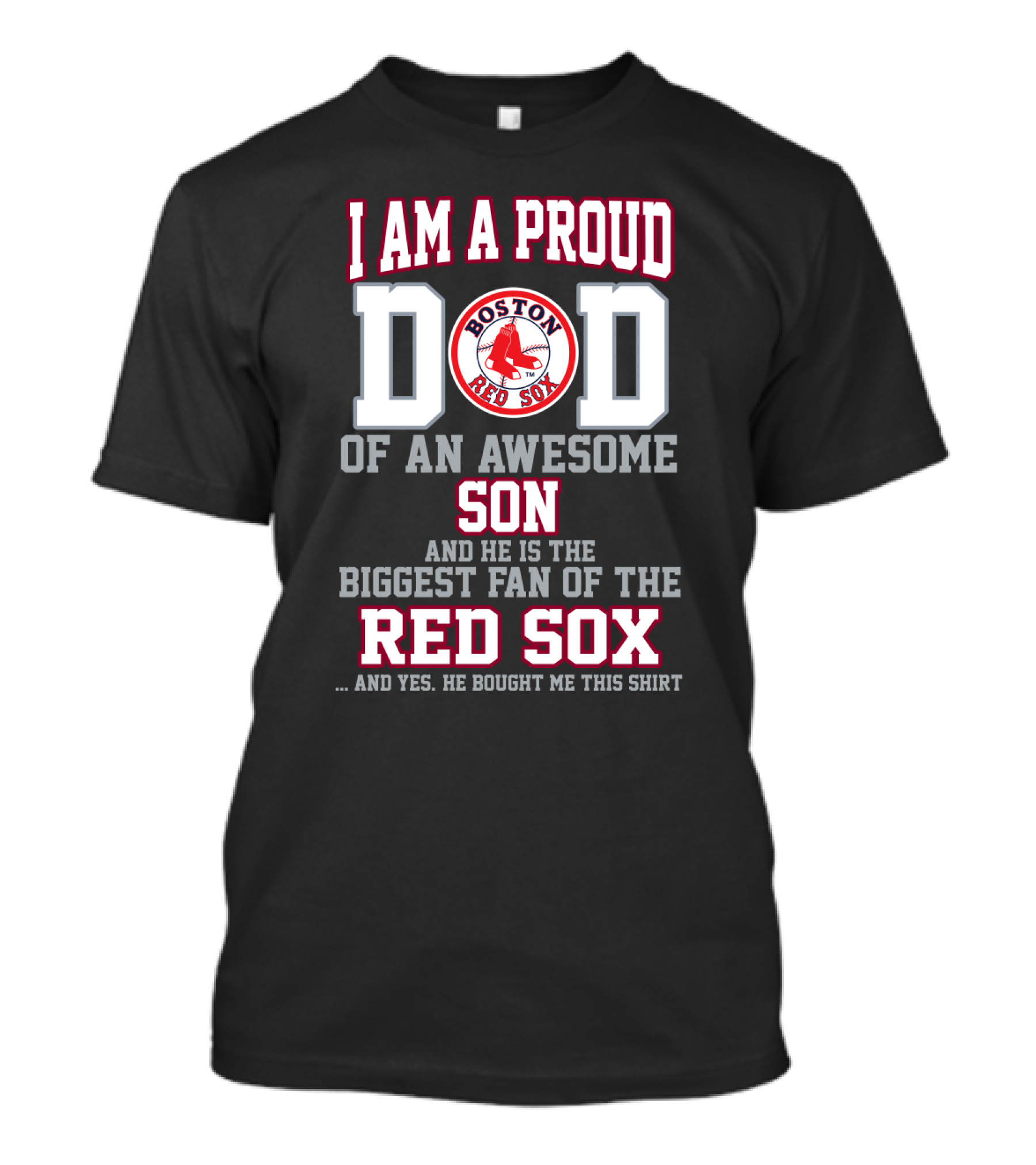 I Am A Proud Dad Of An Awesome Son And He Is The Biggest Fan Of The Boston Red Sox T-Shirt