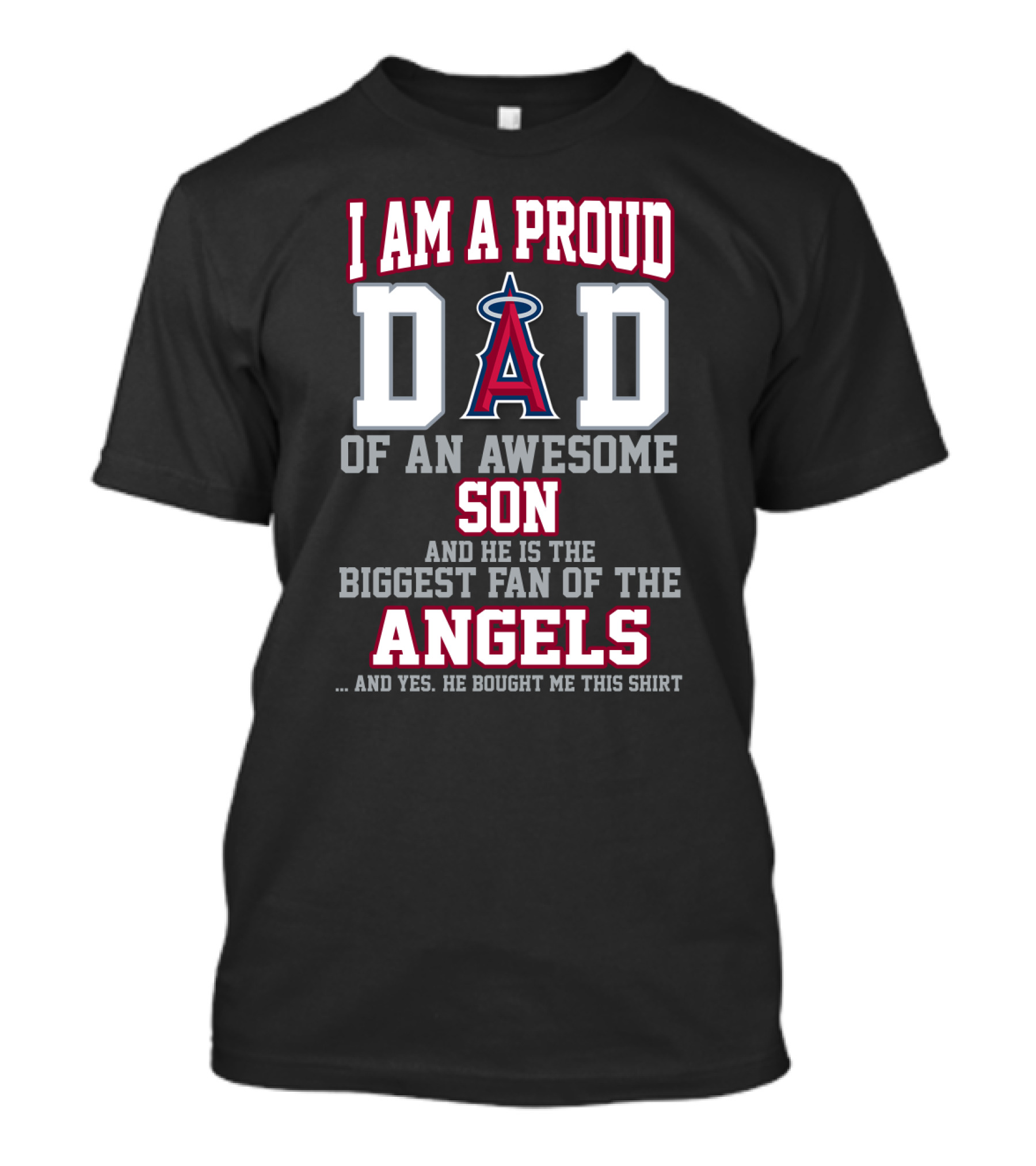 I Am A Proud Dad Of An Awesome Son And He Is The Biggest Fan Of The Angels T-Shirt