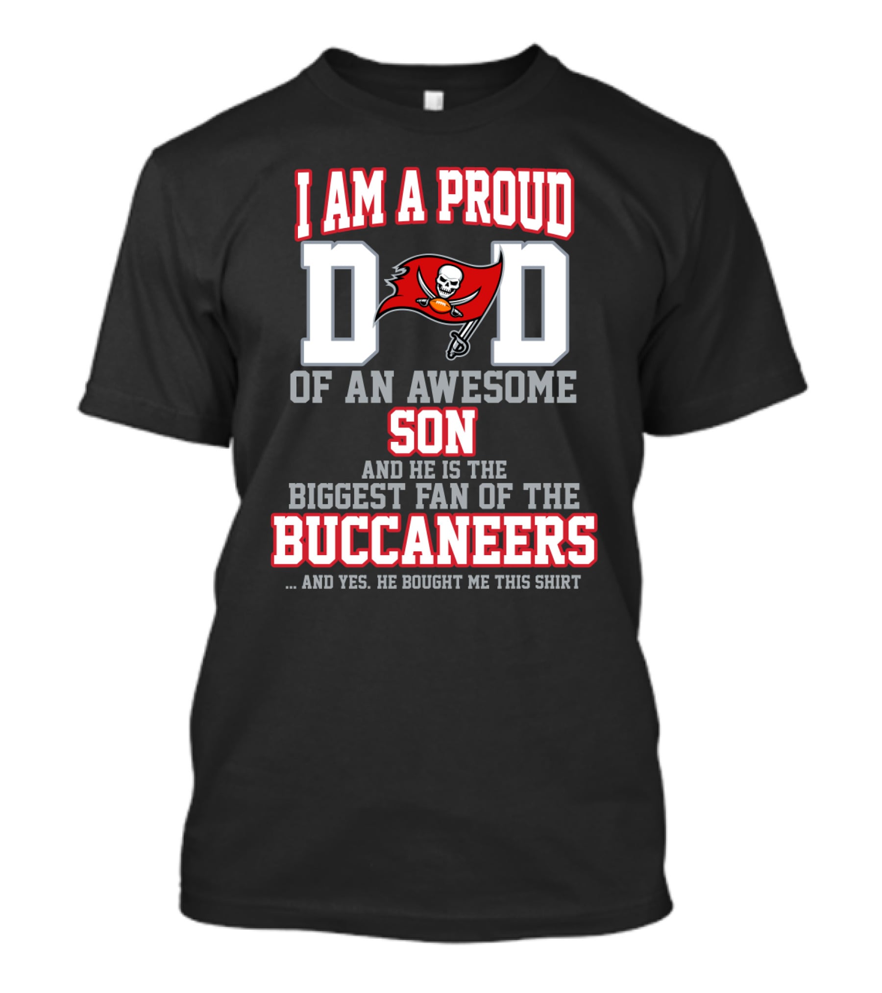 I Am A Proud Dad Of An Awesome Son And He Is The Biggest Fan Of The Buccaneers T-Shirt