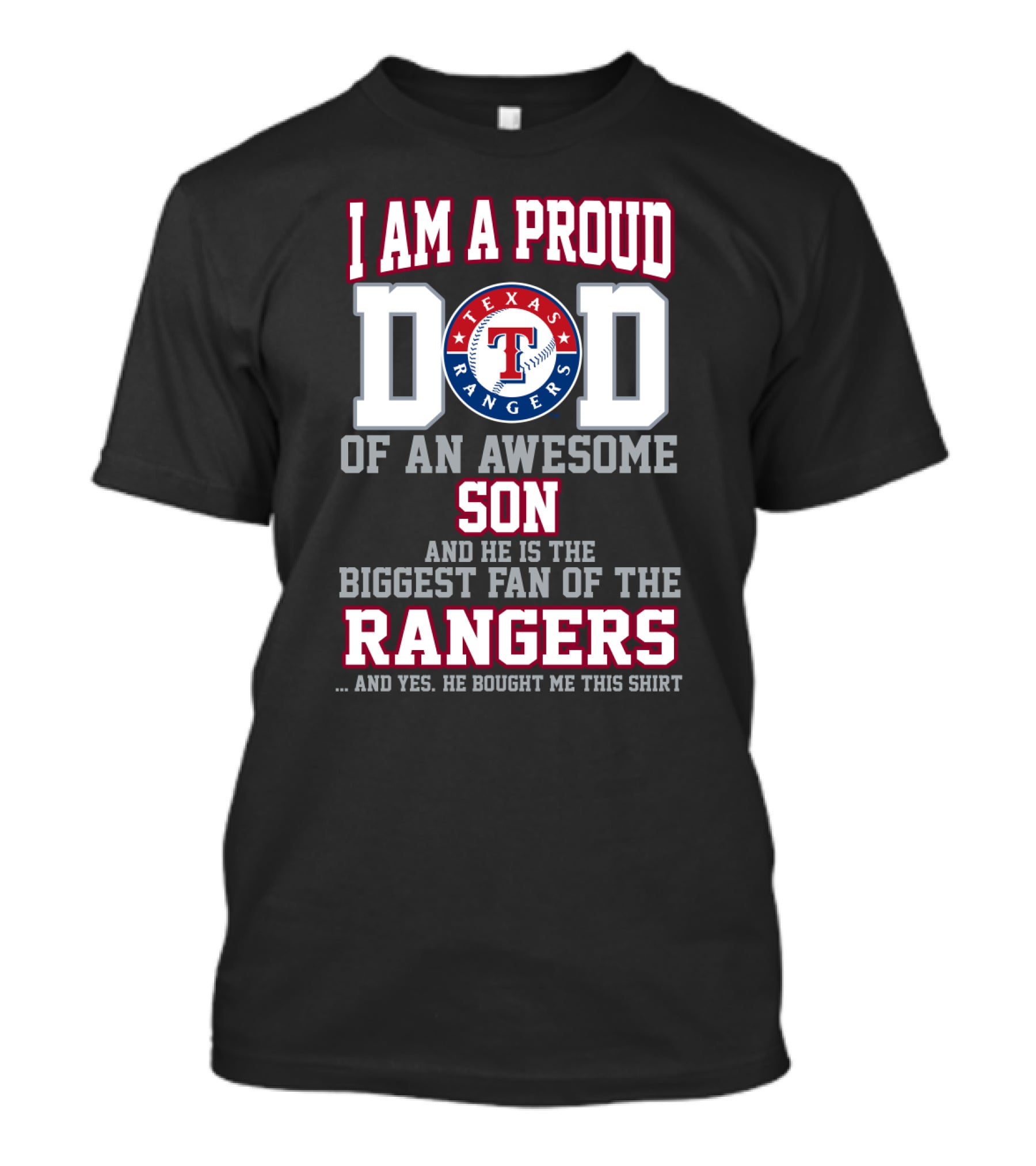 I Am A Proud Texas Rangers Dad Of An Awesome Son And He Is The Biggest Fan T-Shirt