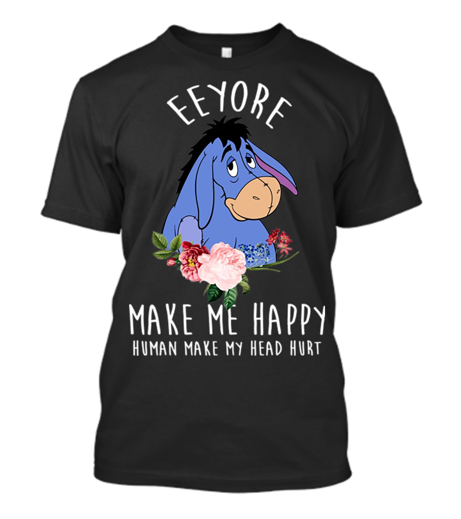 Eeyore Make Me Happy Human Make My Head Hurt With Floral T-Shirt