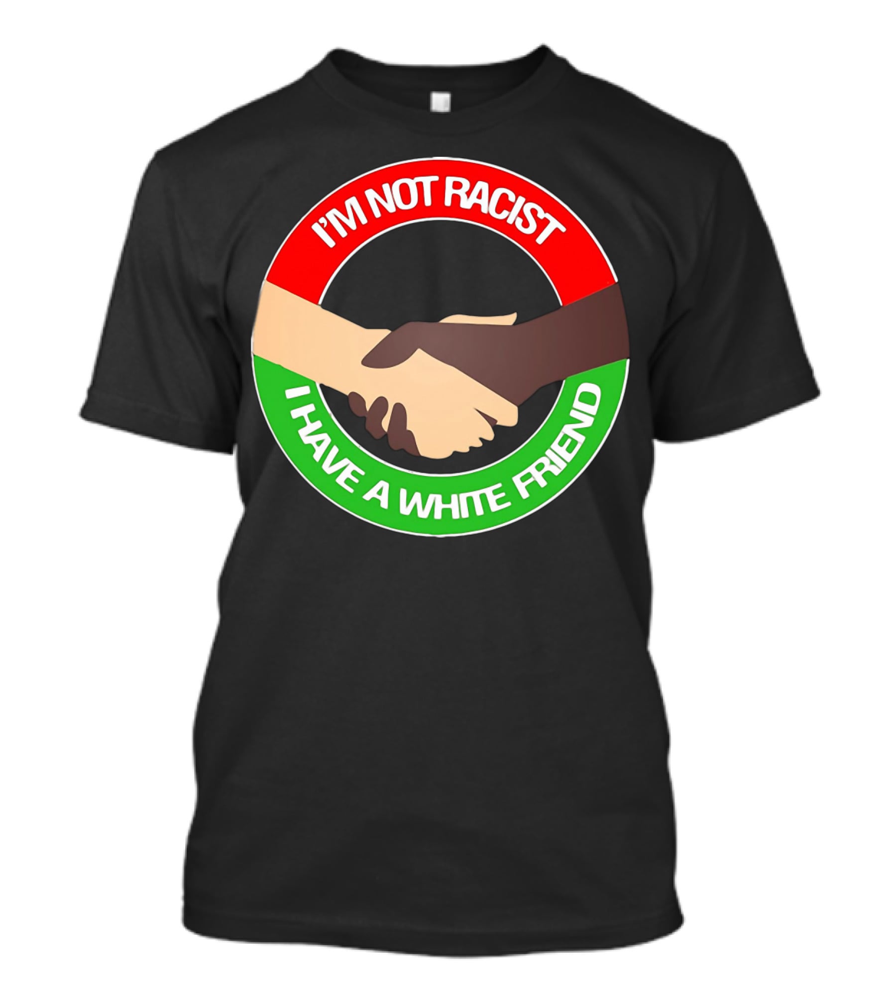 I'm Not Racist I Have A White Friend Handshake Circle Red Green Background T-Shirt