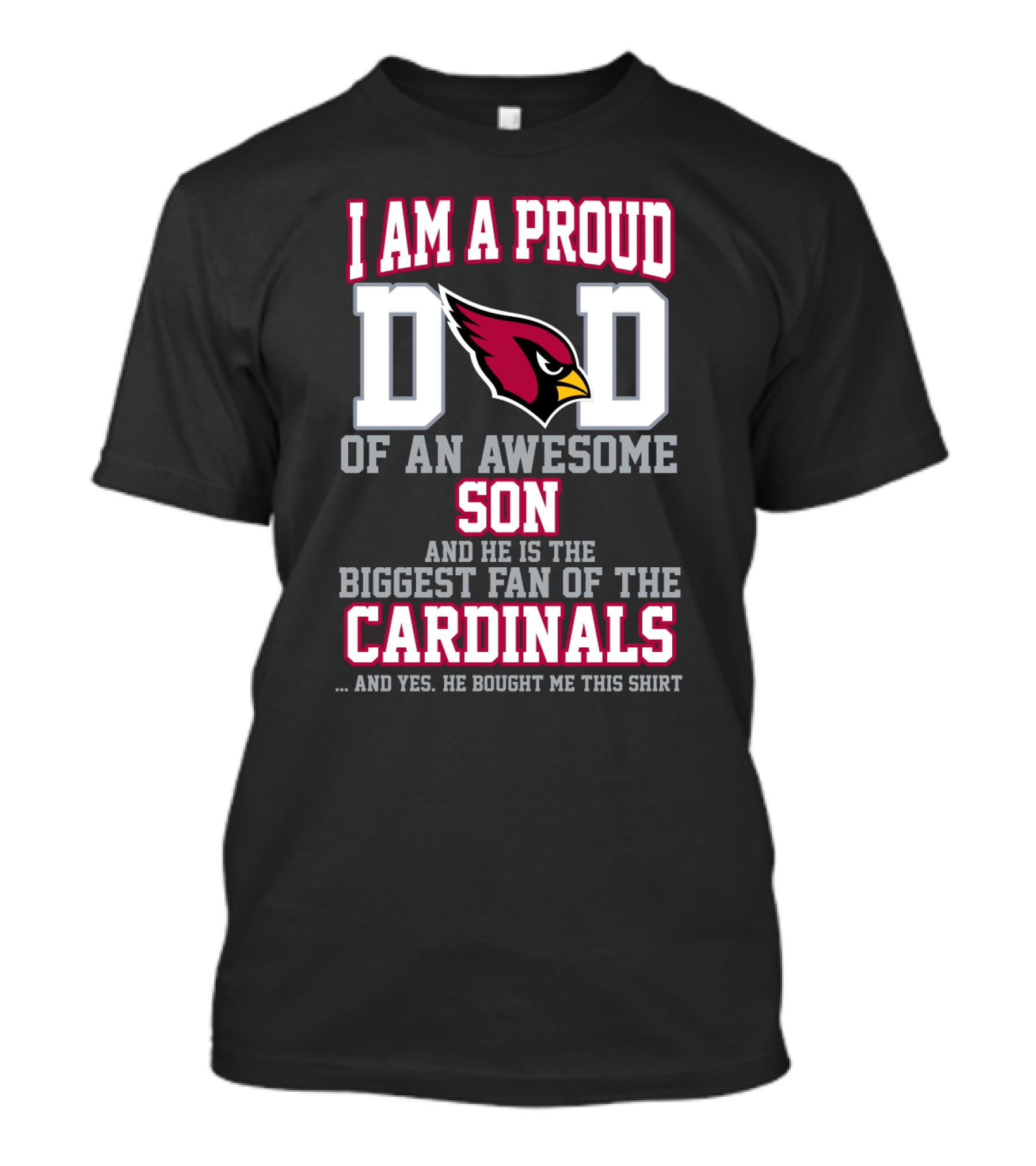 I Am A Proud Dad Of An Awesome Son And He Is The Biggest Fan Of The Cardinals T-Shirt