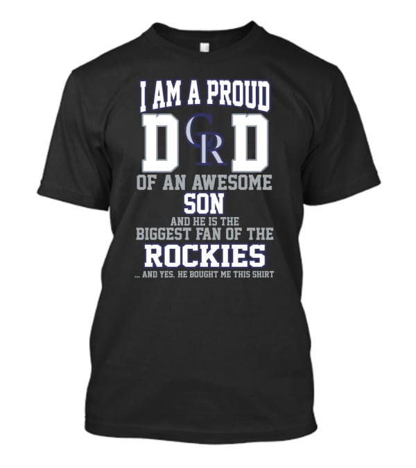 I Am A Proud Dad Of An Awesome Son And He Is The Biggest Fan Of The Colorado Rockies T-Shirt