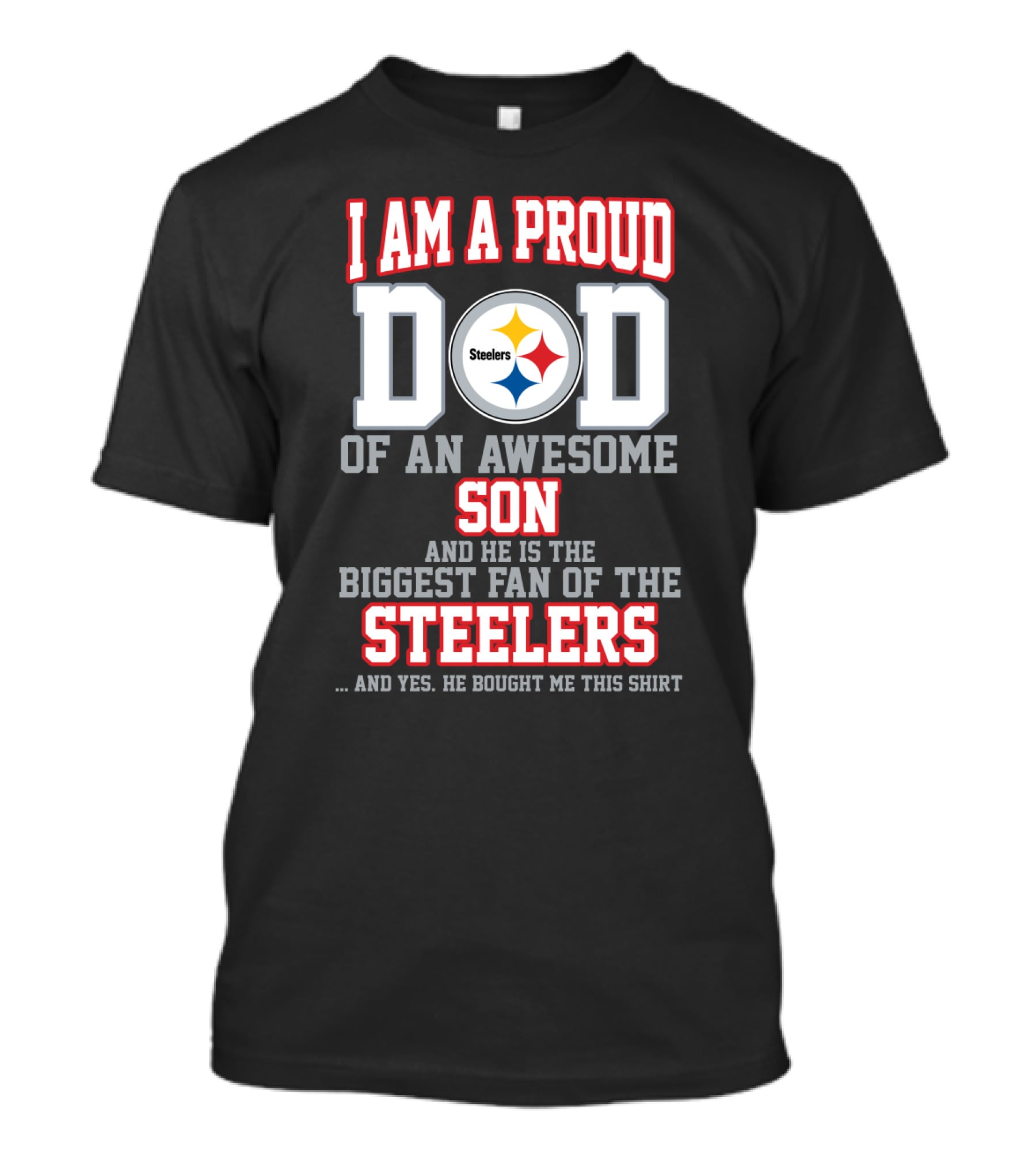 I Am A Proud Dad Of An Awesome Son And He Is The Biggest Fan Of The Steelers T-Shirt