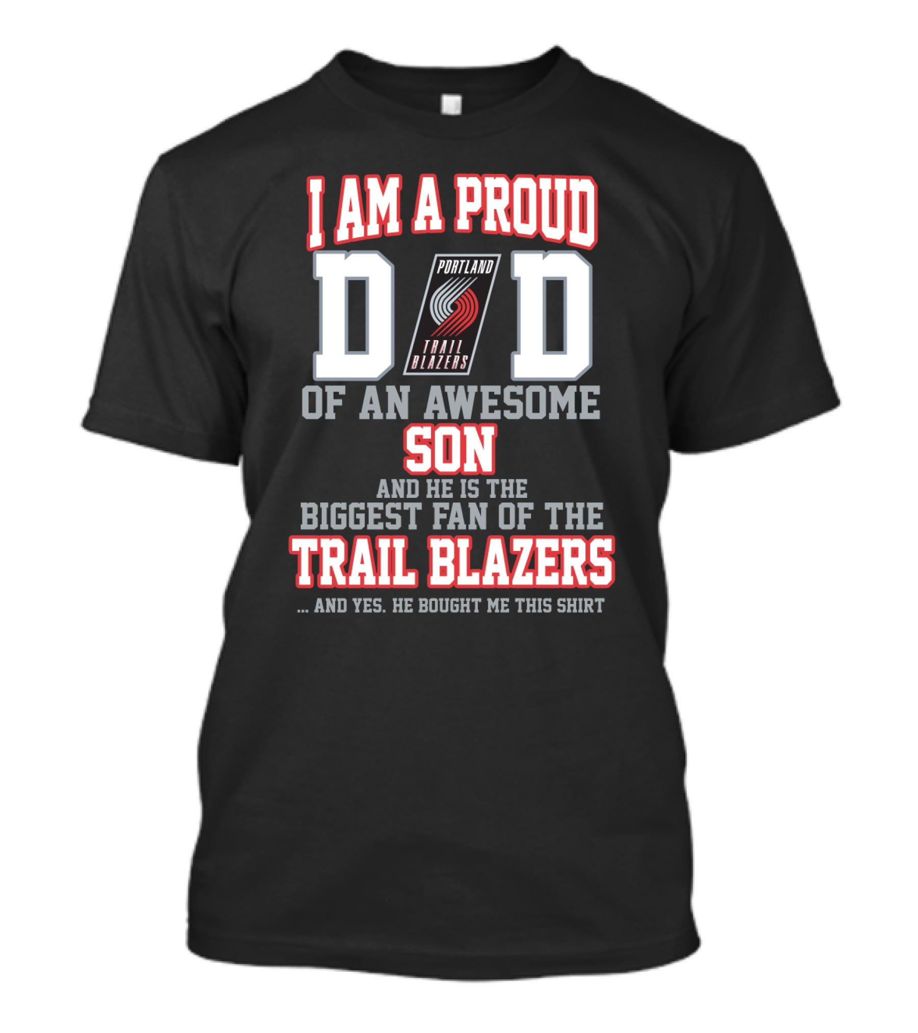 I Am A Proud Dad Of An Awesome Son Biggest Fan Of The Trail Blazers Portland Trail Blazers T-Shirt