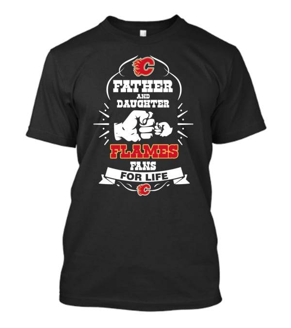 Calgary Flames Father And Daughter Fans For Life Loyalty T-Shirt