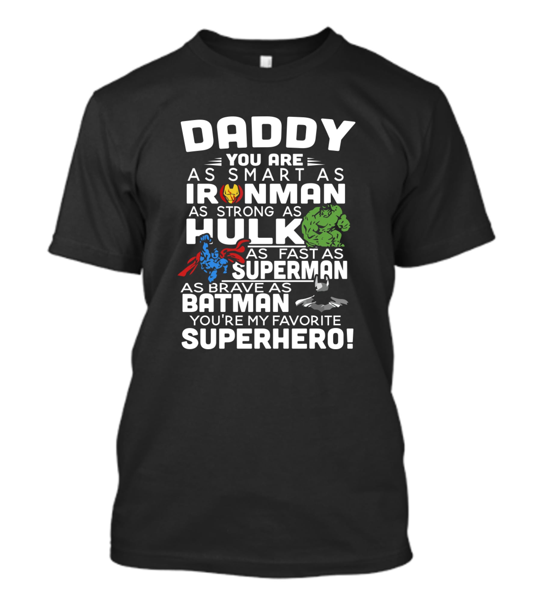 Daddy You Are Ironman Hulk Superman Batman Favorite Superhero T-Shirt