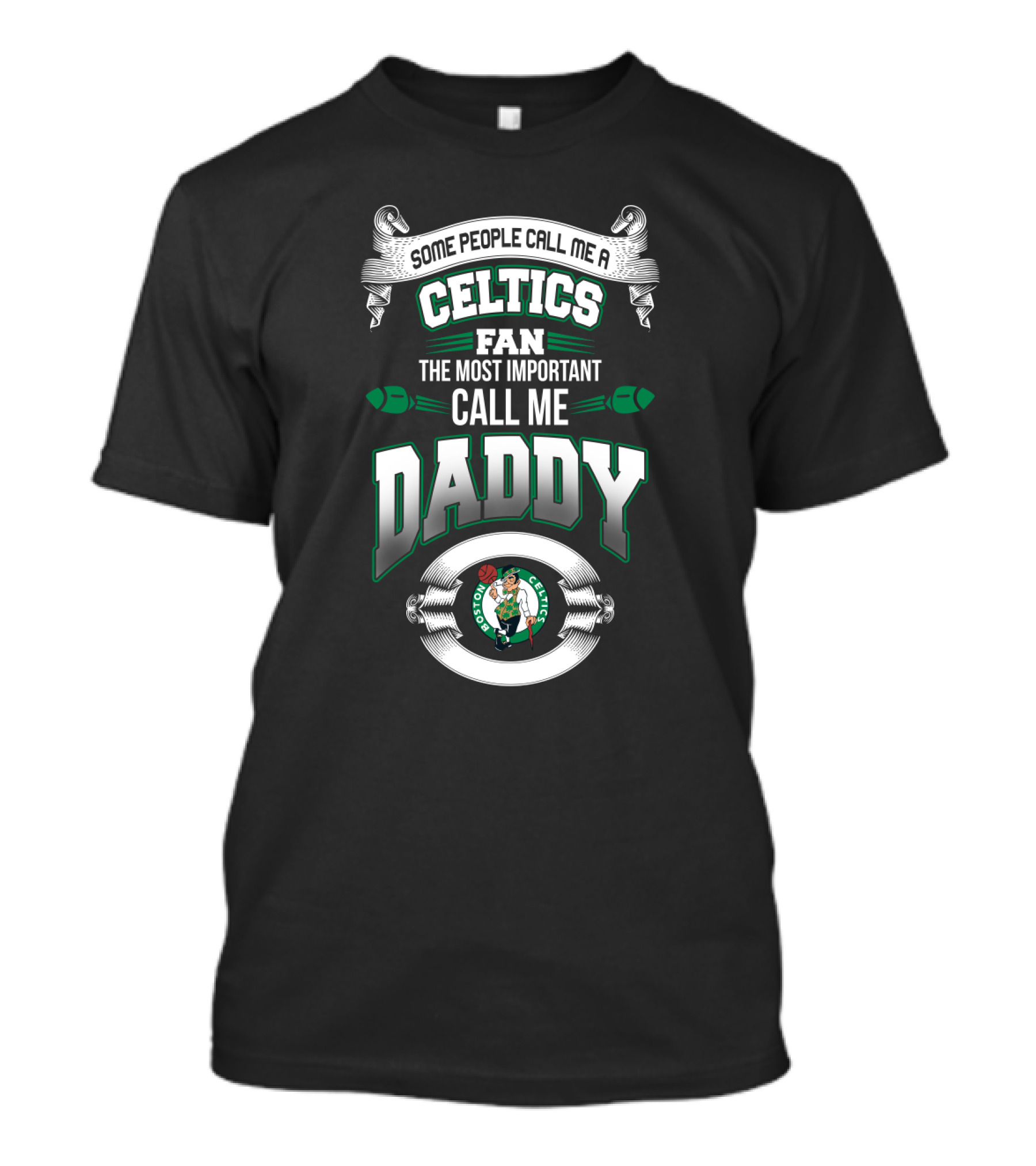 Some People Call Me A Celtics Fan The Most Important Call Me Daddy Boston Celtics Father's Day T-Shirt