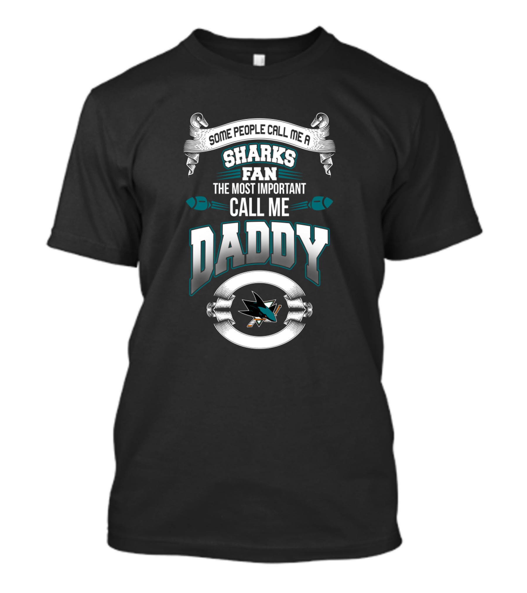Some People Call Me A Sharks Fan The Most Important Call Me Daddy San Jose Sharks Father's Day T-Shirt