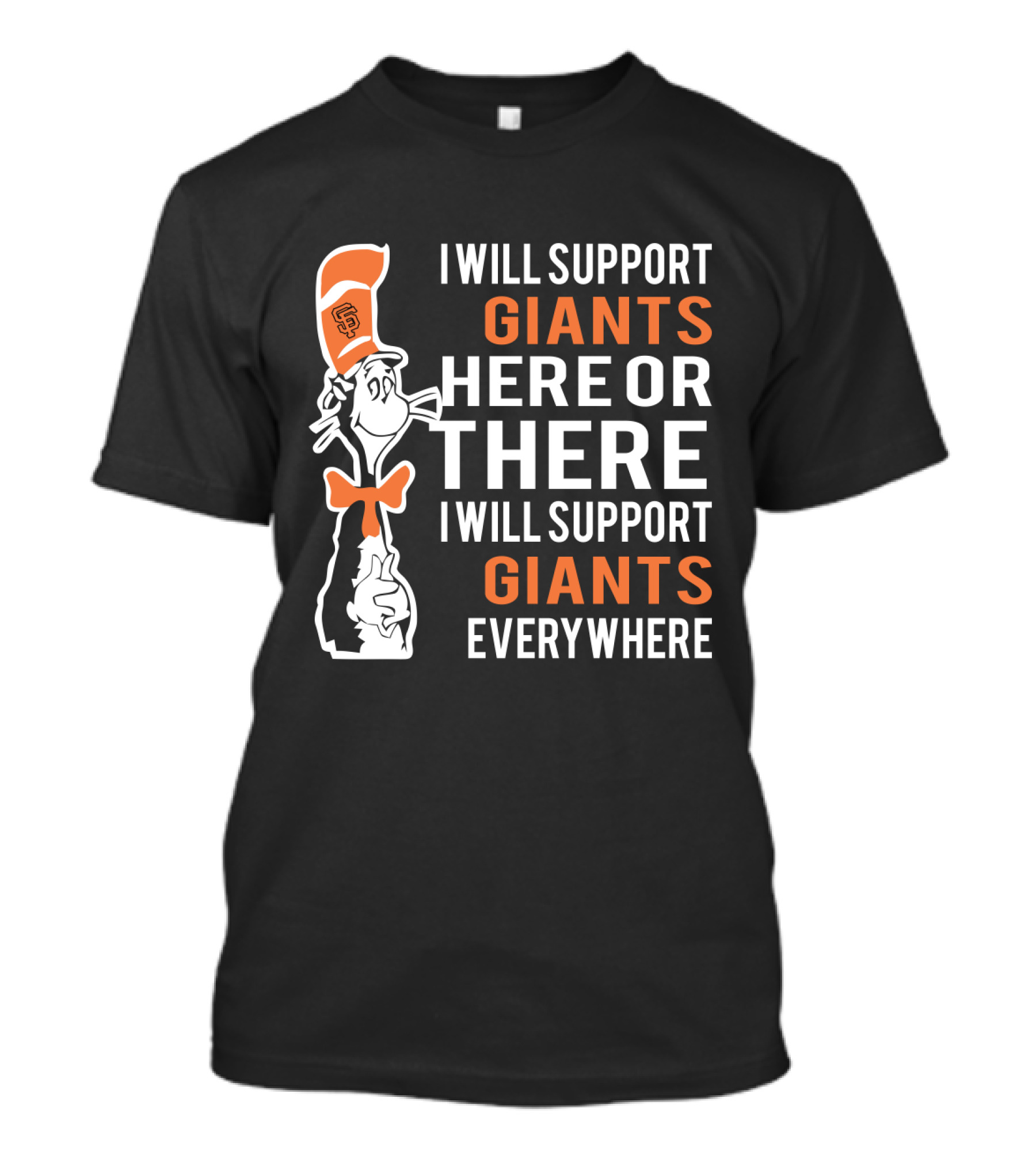 San Francisco Giants Dr Seuss Cat In The Hat I Will Support Giants Here Or There Everywhere T-Shirt