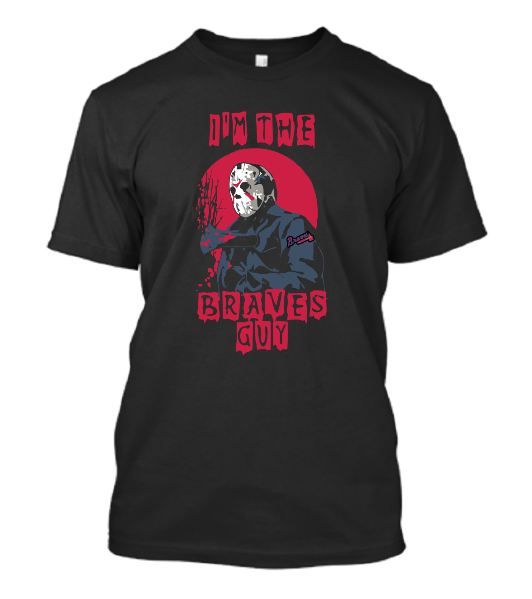 I'm The Braves Guy Jason Voorhees Atlanta T-Shirt