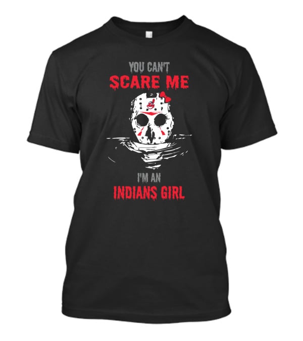 You Can't Scare Me I'm An Indians Girl T-Shirt