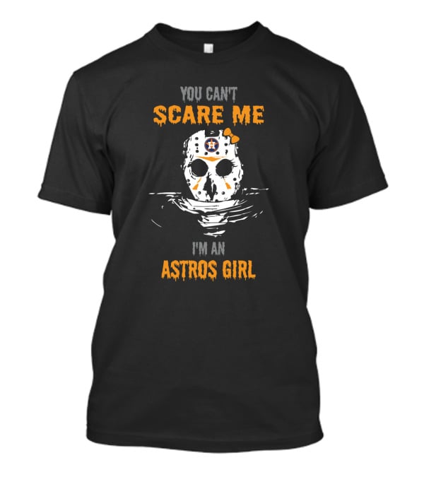 You Can't Scare Me I'm An Astros Girl T-Shirt