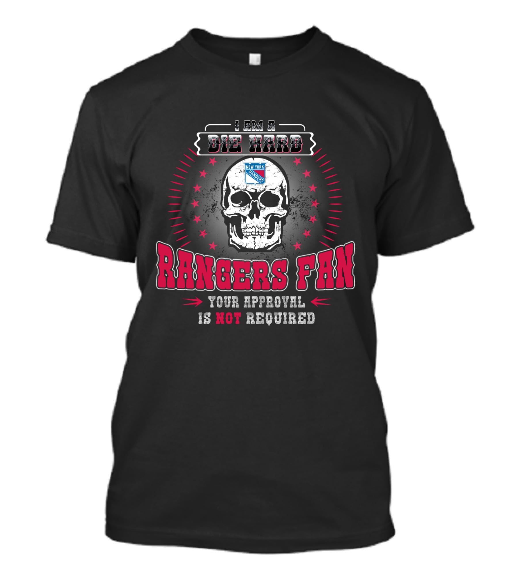 I Am A Die Hard Rangers Fan Your Approval Is Not Required T-Shirt