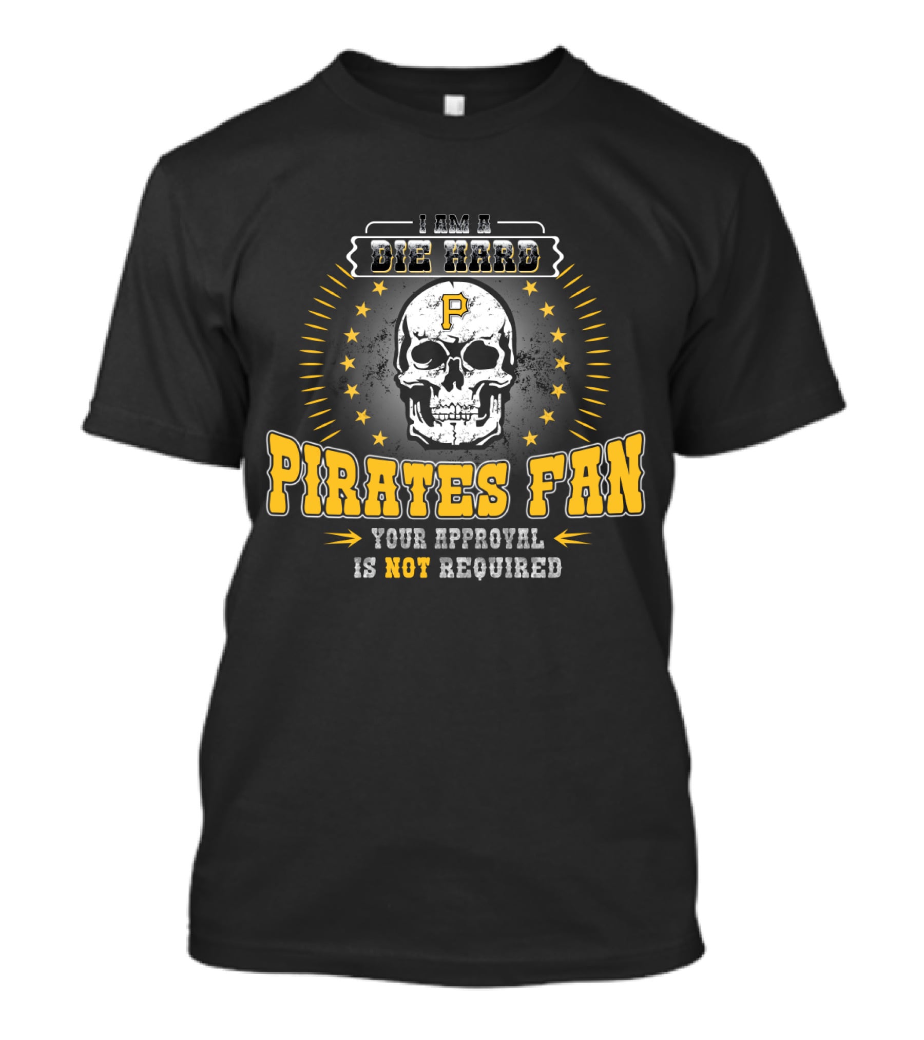 I Am A Die Hard Pirates Fan Your Approval Is Not Required T-Shirt