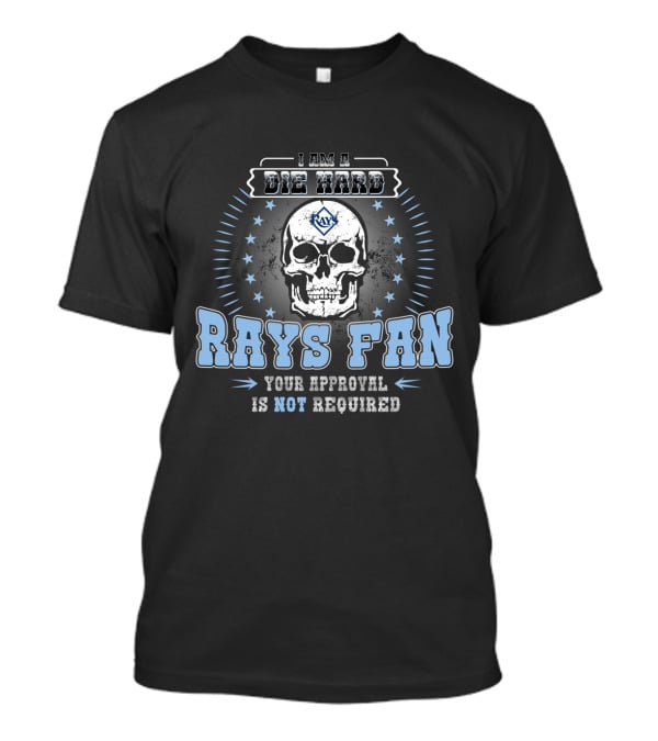 I Am A Die Hard Rays Fan Your Approval Is Not Required T-Shirt