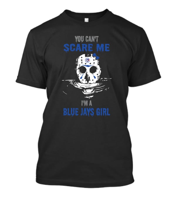 You Can't Scare Me I'm A Blue Jays Girl Jason Voorhees Mask Toronto Baseball Fan T-Shirt