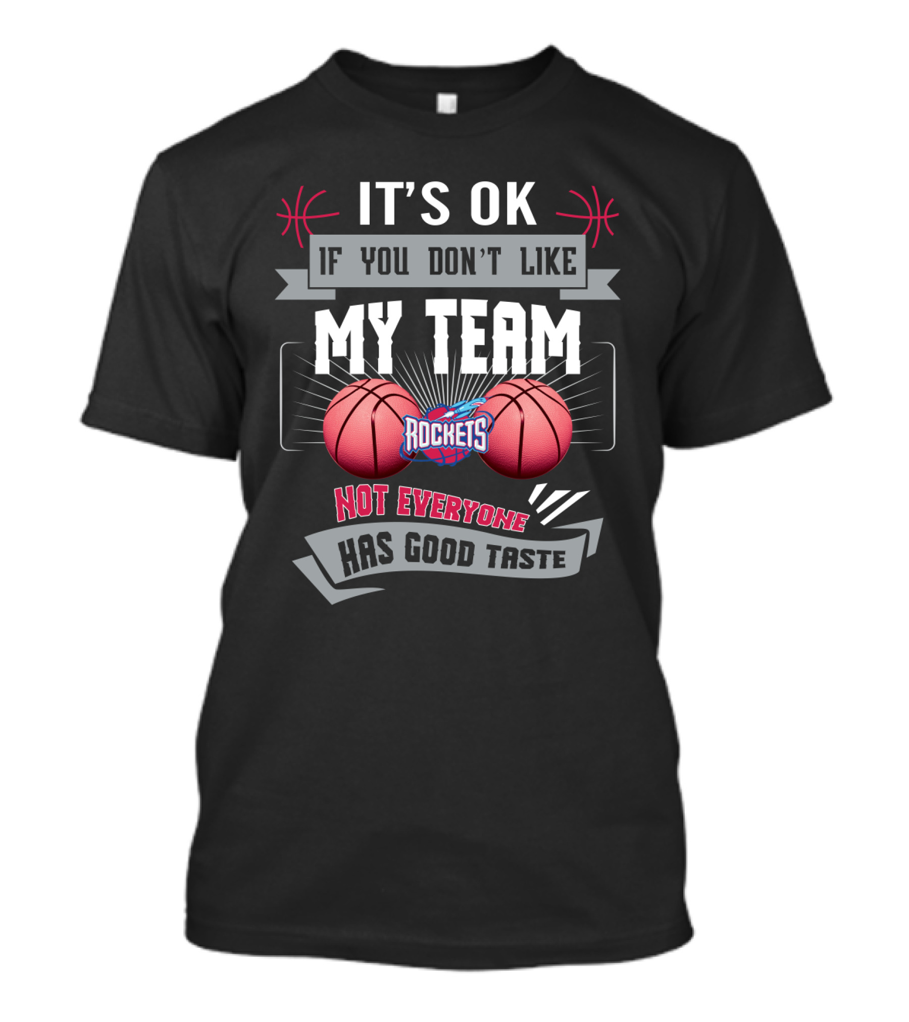 It's Ok If You Don't Like My Team Rockets Not Everyone Has Good Taste T-Shirt