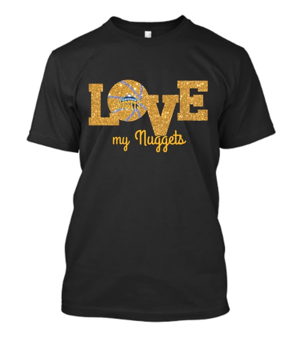 Love My Nuggets Basketball Fan T-Shirt