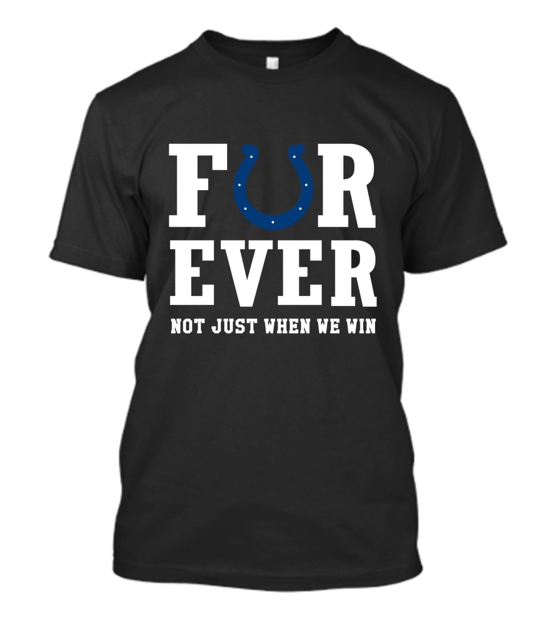 Indianapolis Colts Forever Not Just When We Win For Fans T-Shirt