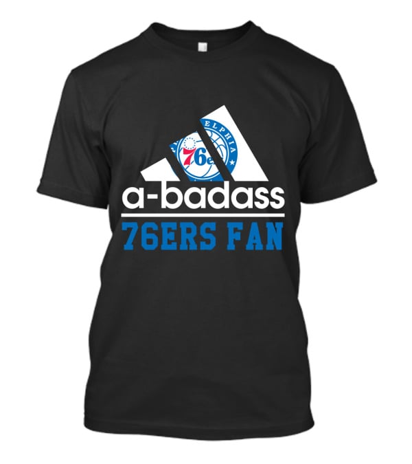 A-Badass Philadelphia 76ers 76ers Fan T-Shirt