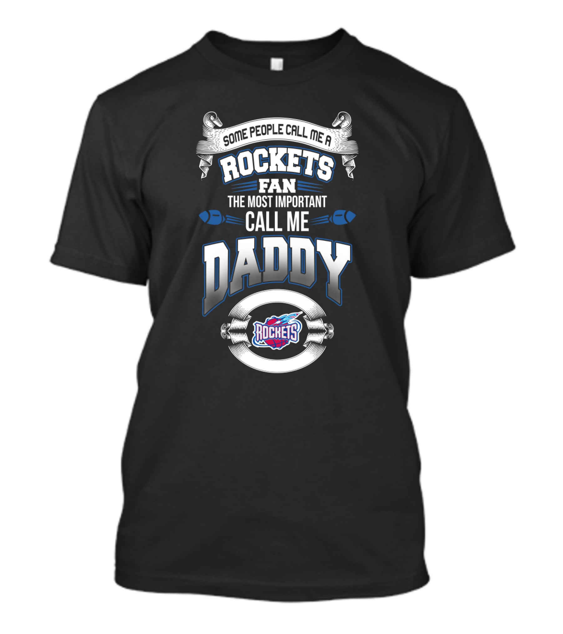 Some People Call Me A Rockets Fan The Most Important Call Me Daddy Houston Rockets T-Shirt