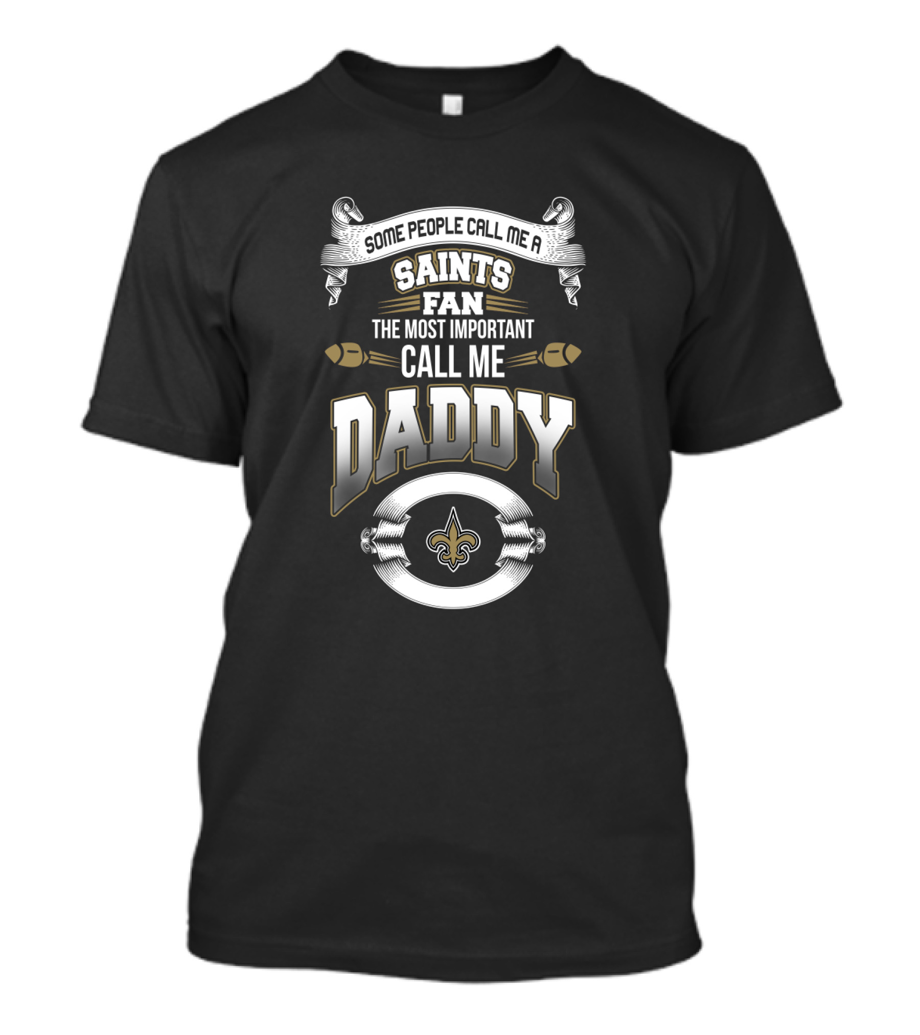 Some People Call Me A Saints Fan The Most Important Call Me Daddy New Orleans Saints Father's Day T-Shirt