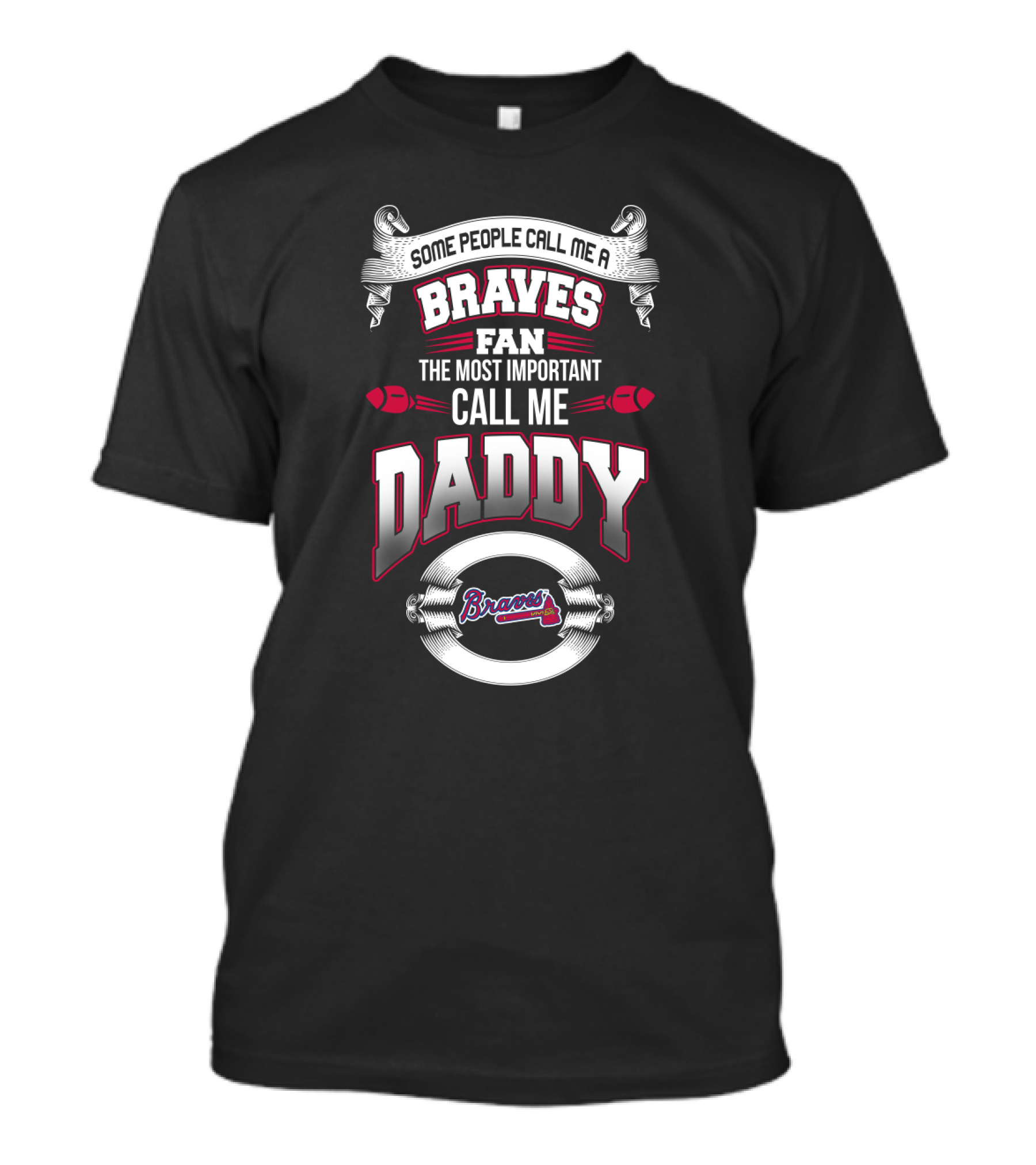 Some People Call Me A Braves Fan The Most Important Call Me Daddy T-Shirt