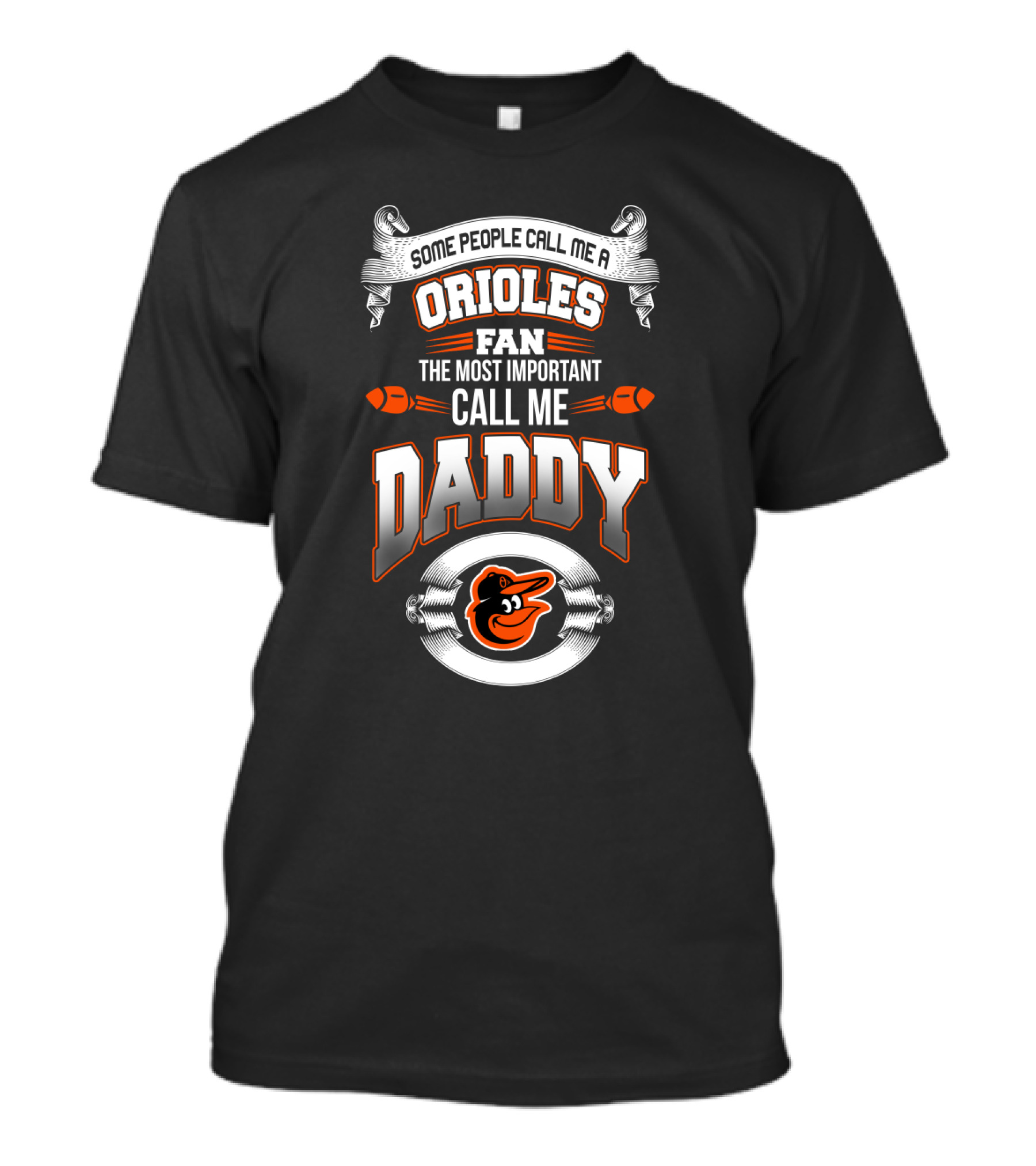 Some People Call Me An Orioles Fan The Most Important Call Me Daddy T-Shirt
