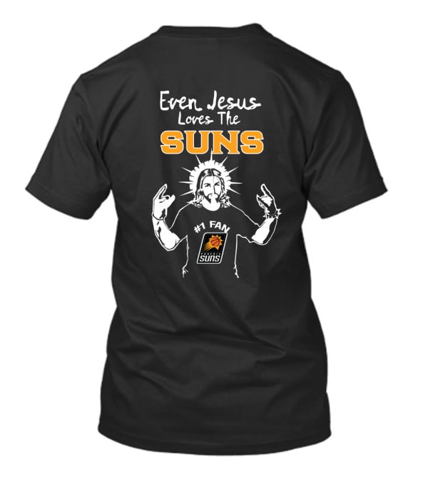 Even Jesus Loves The Phoenix Suns #1 Fan T-Shirt