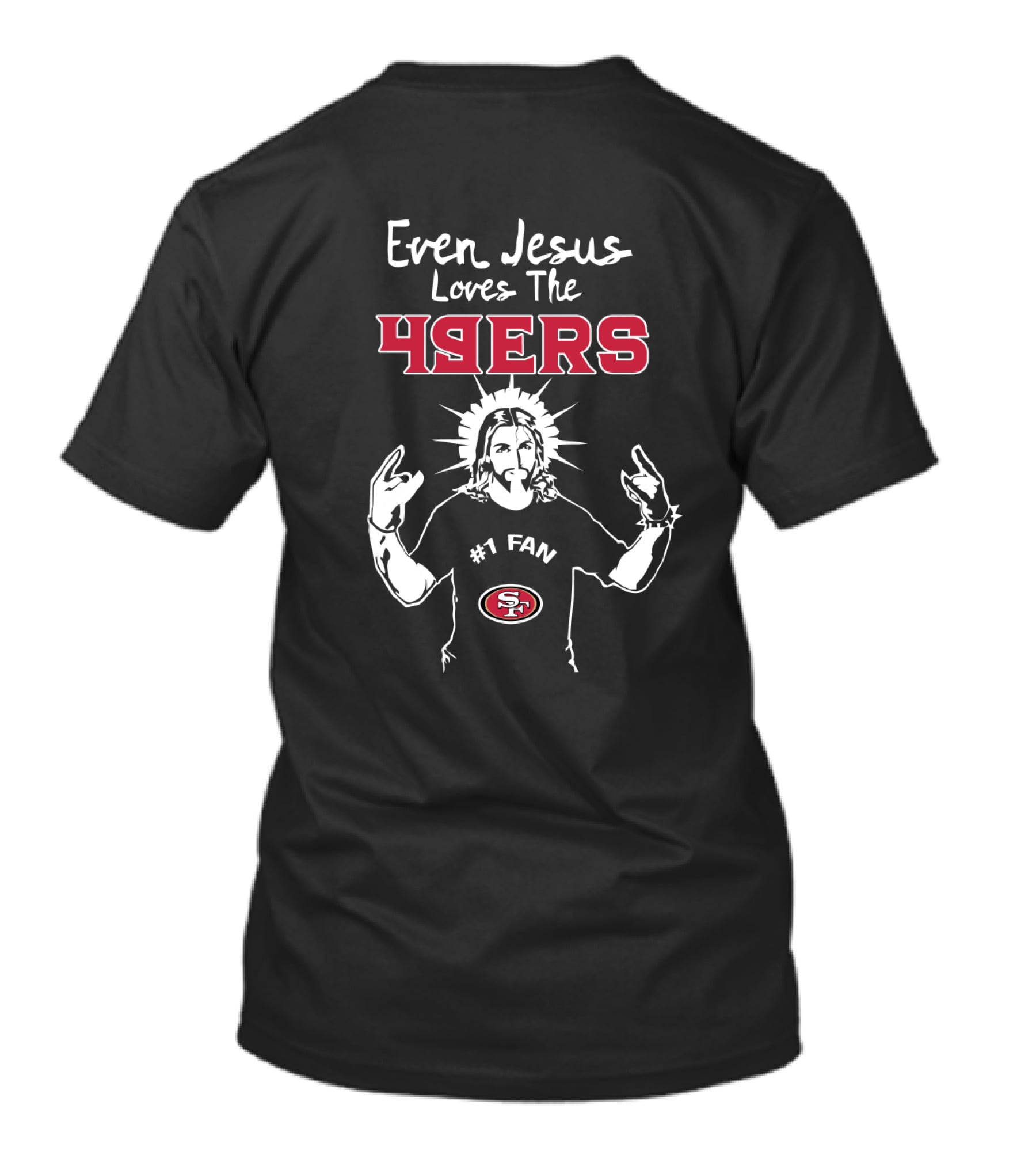 Even Jesus Loves The 49ers #1 Fan San Francisco 49ers T-Shirt