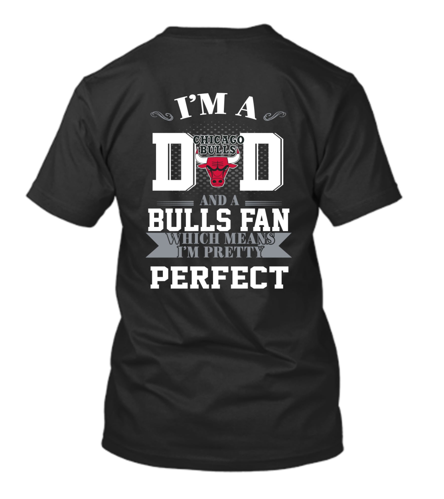 I'm A Dad And A Chicago Bulls Fan Which Means I'm Pretty Perfect T-Shirt