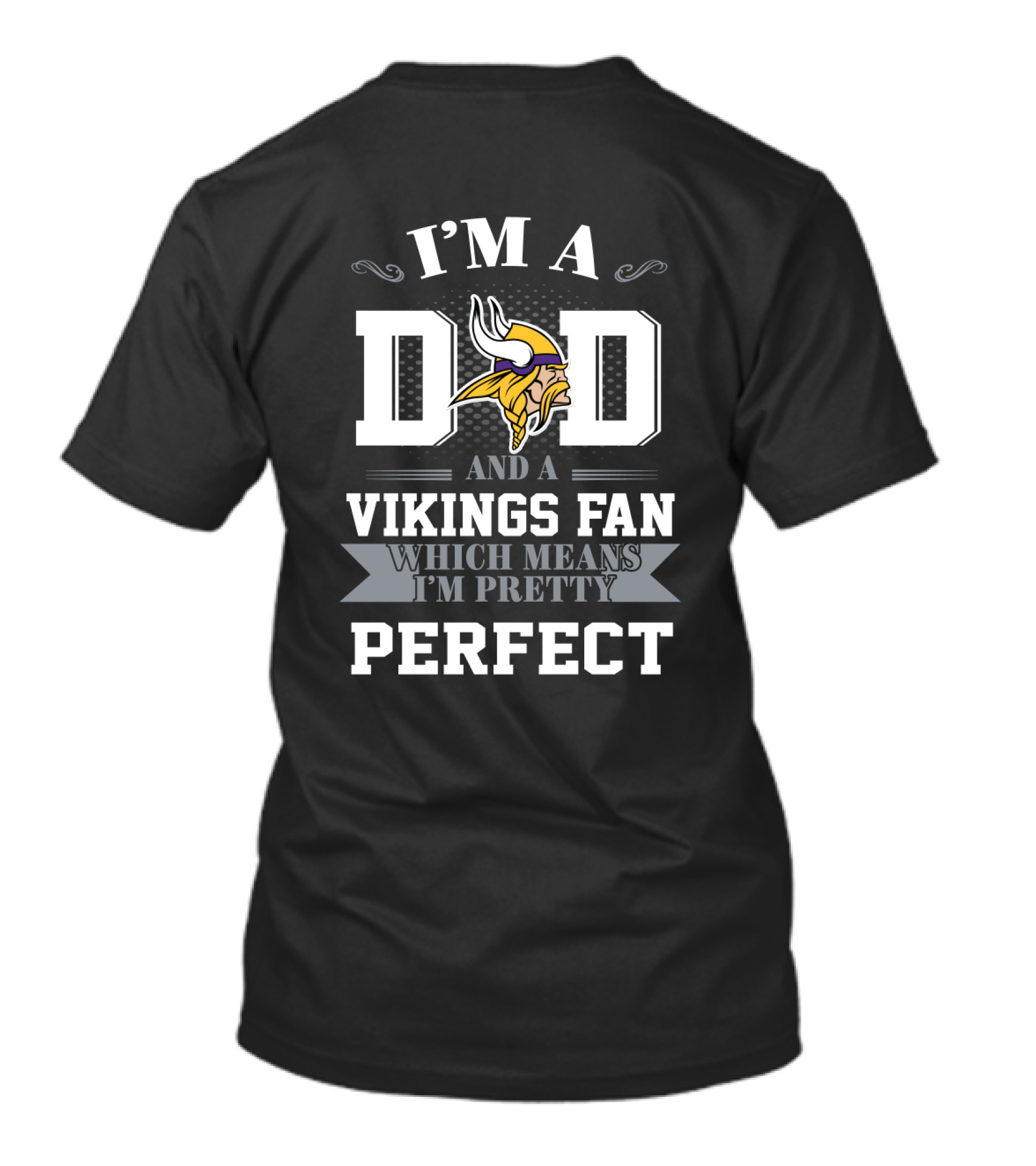 I'm A Dad And A Vikings Fan Which Means I'm Pretty Perfect T-Shirt