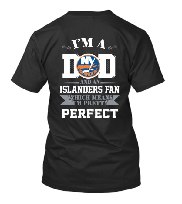 I'm A Dad And An Islanders Fan Which Means I'm Pretty Perfect T-Shirt