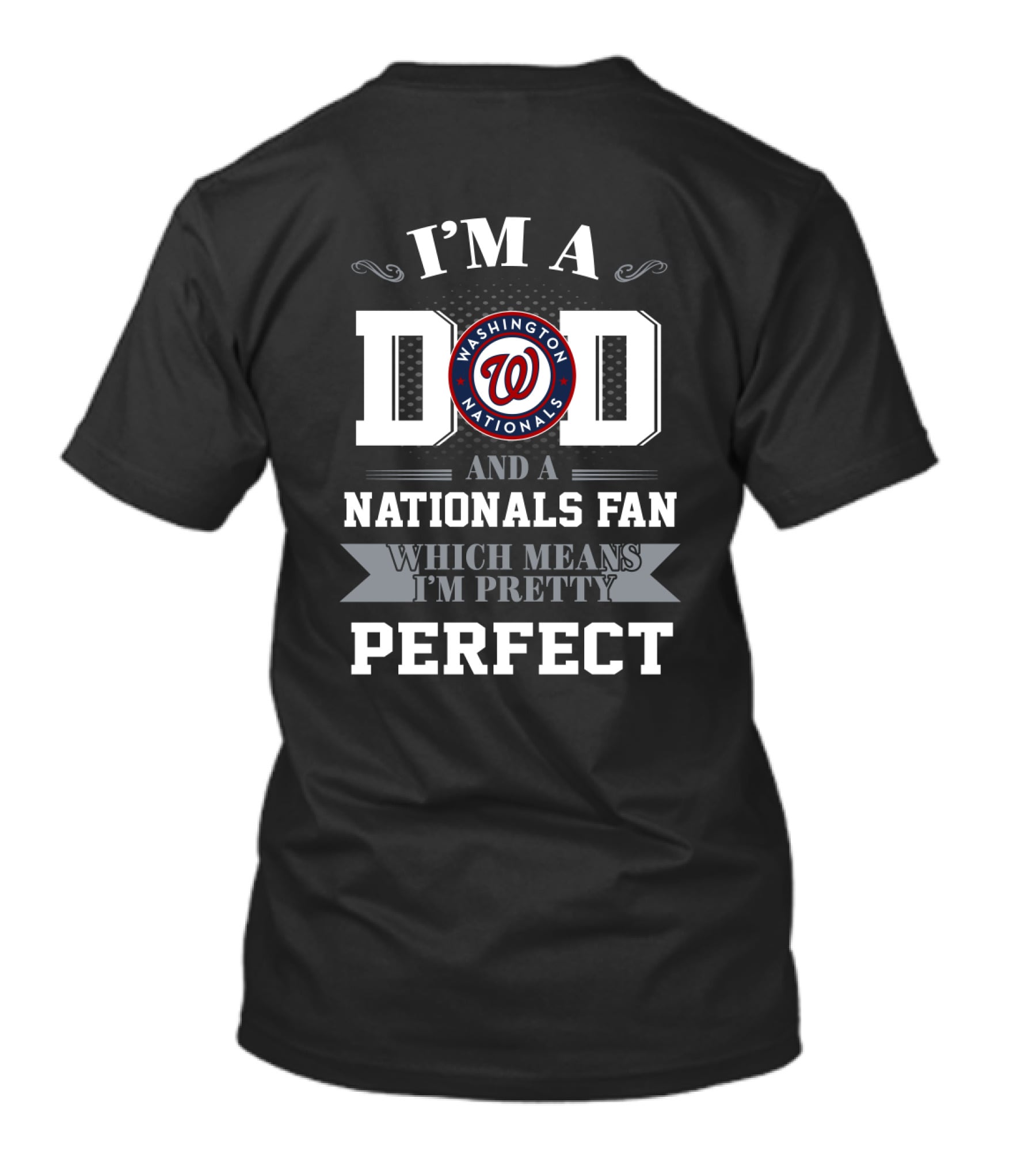 I'm A Dad And A Nationals Fan Which Means I'm Pretty Perfect Washington Nationals T-Shirt