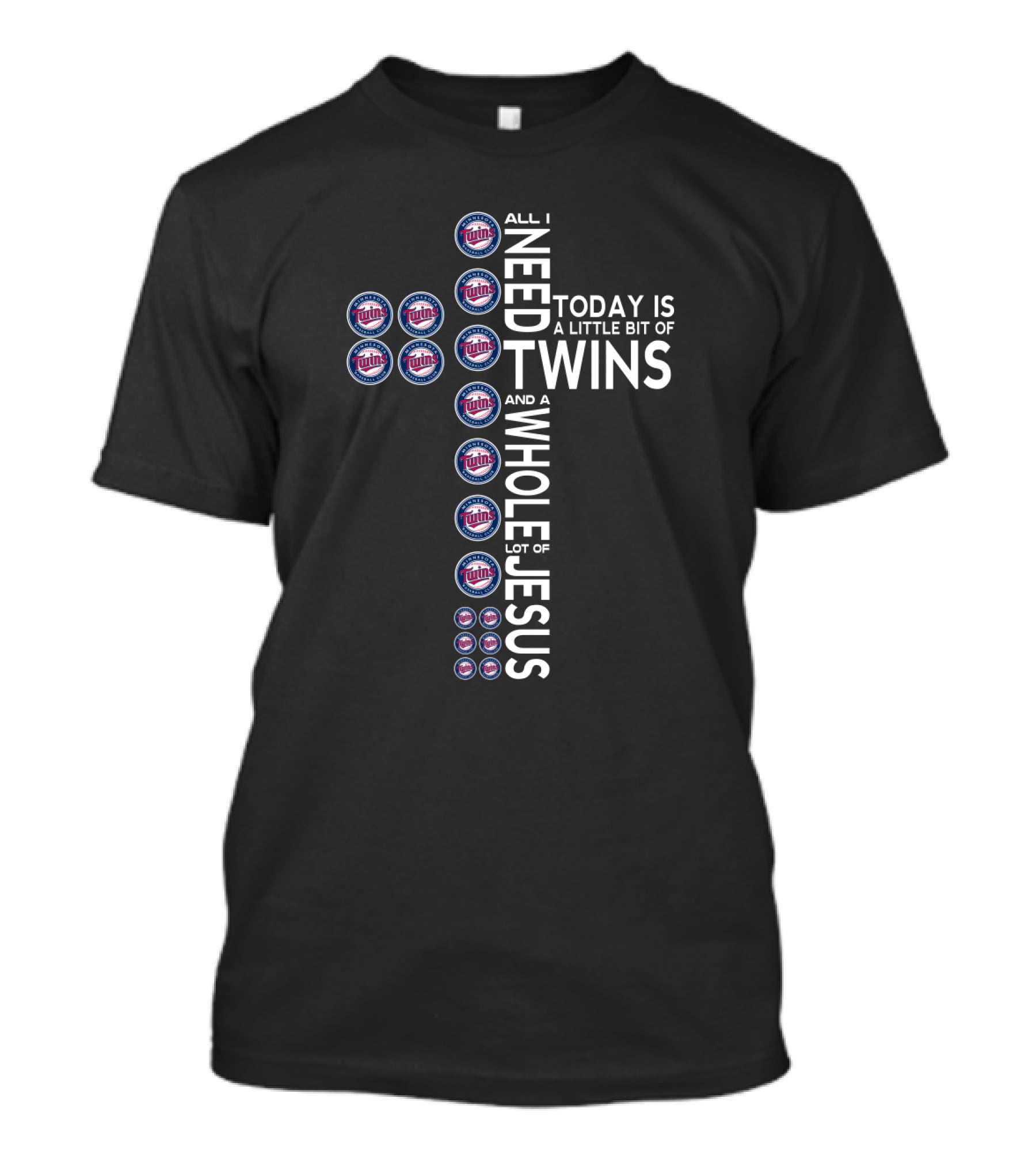 All I Need Today Is A Little Bit Of Minnesota Twins And A Whole Lot Of Jesus T-Shirt