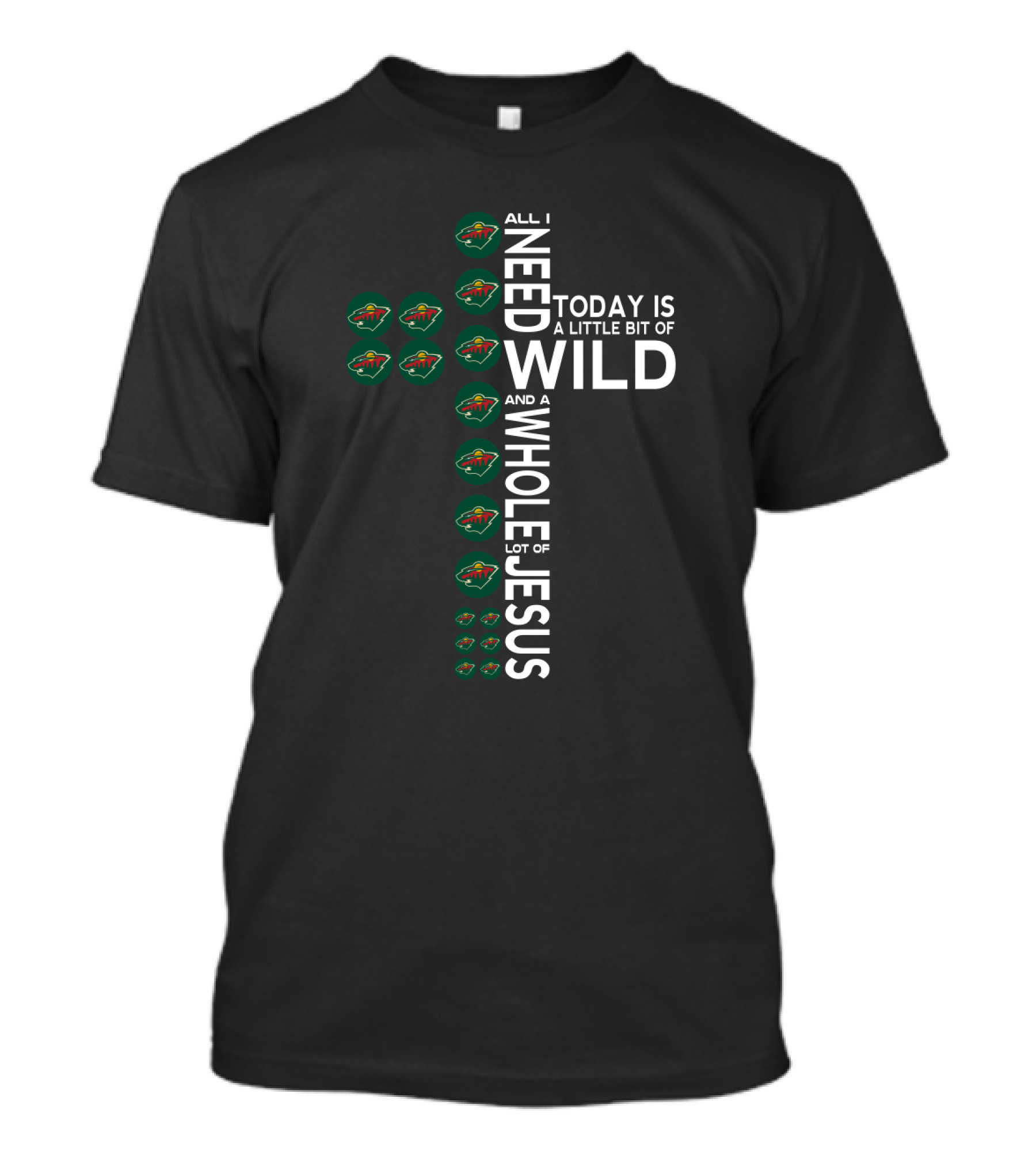 All I Need Today Is A Little Bit Of Minnesota Wild And A Whole Lot Of Jesus T-Shirt